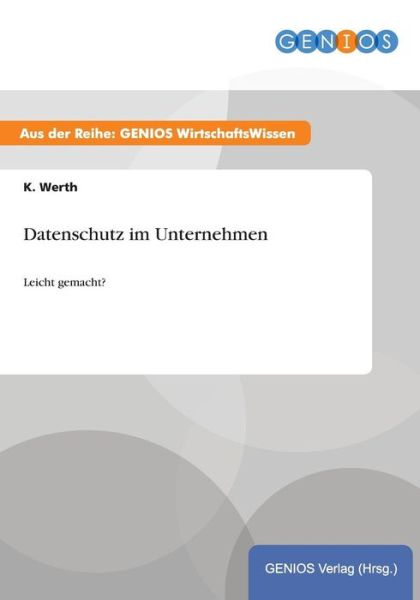 Cover for K Werth · Datenschutz im Unternehmen: Leicht gemacht? (Paperback Book) (2015)