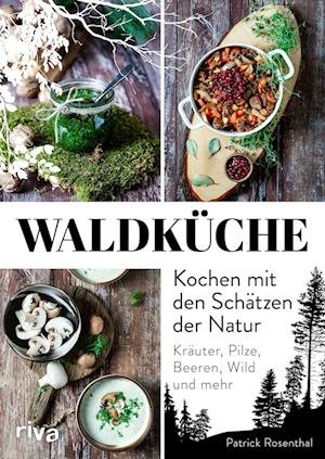 Cover for Patrick Rosenthal · Waldküche: Kochen mit den Schätzen der Natur (Gebundenes Buch) (2021)
