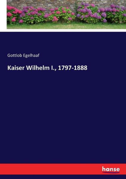 Cover for Egelhaaf · Kaiser Wilhelm I., 1797-1888 (Bog) (2017)