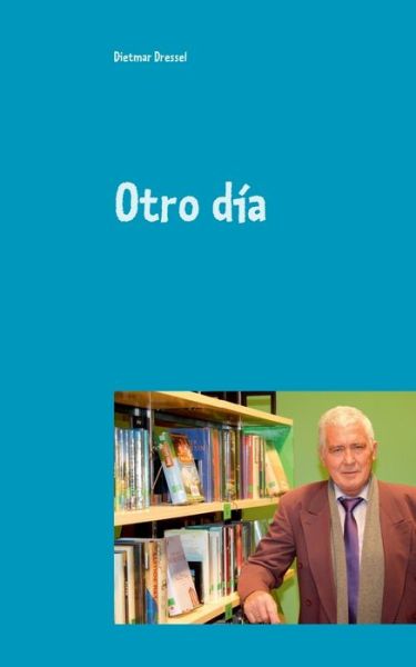 Cover for Dietmar Dressel · Otro dia: Cuentos (Paperback Book) (2020)