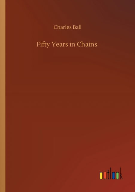 Cover for Charles Ball · Fifty Years in Chains (Paperback Book) (2020)