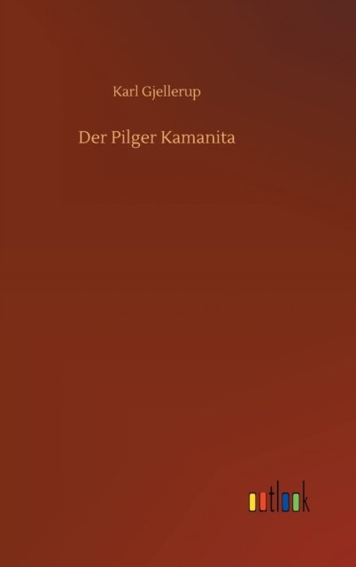 Cover for Karl Gjellerup · Der Pilger Kamanita (Inbunden Bok) (2020)