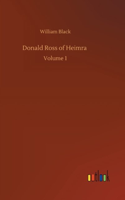 Cover for William Black · Donald Ross of Heimra: Volume 1 (Hardcover Book) (2020)