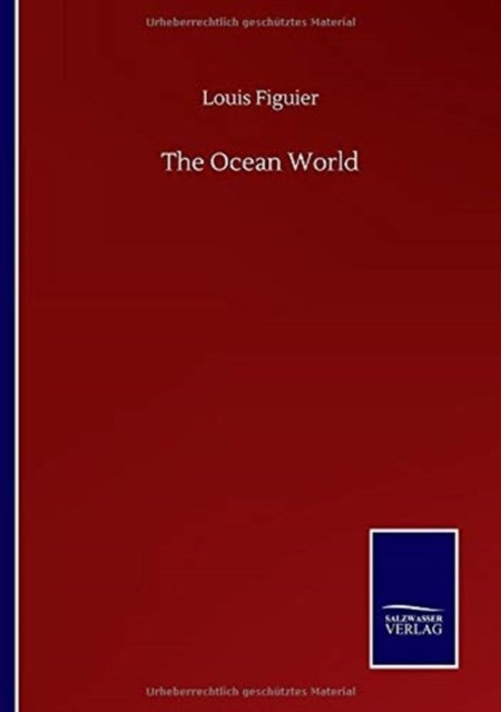 The Ocean World - Louis Figuier - Książki - Salzwasser-Verlag Gmbh - 9783752515640 - 23 września 2020
