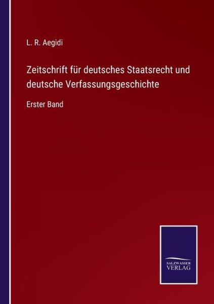 Cover for L R Aegidi · Zeitschrift fur deutsches Staatsrecht und deutsche Verfassungsgeschichte (Pocketbok) (2021)