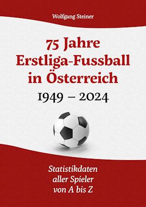 Cover for Wolfgang Steiner · 75 Jahre Erstligafussball in Österreich 1949 - 2024 (Book) (2024)