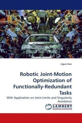 Robotic Joint-motion Optimization of Functionally-redundant Tasks: with Application on Joint-limits and Singularity Avoidance - Liguo Huo - Bøger - LAP Lambert Academic Publishing - 9783838307640 - 24. august 2009