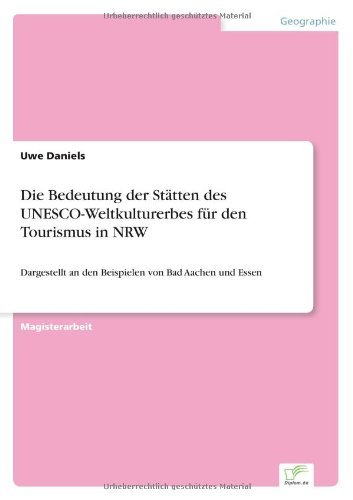Cover for Uwe Daniels · Die Bedeutung der Statten des UNESCO-Weltkulturerbes fur den Tourismus in NRW: Dargestellt an den Beispielen von Bad Aachen und Essen (Paperback Bog) [German edition] (2005)