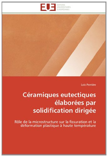 Cover for Loïc Perrière · Céramiques Eutectiques Élaborées Par Solidification Dirigée: Rôle De La Microstructure Sur La Fissuration et La Déformation Plastique À Haute Température (Paperback Book) [French edition] (2018)