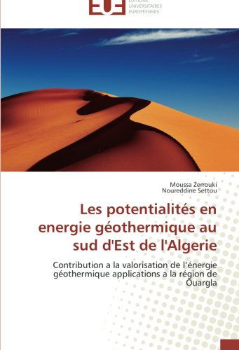 Cover for Noureddine Settou · Les Potentialités en Energie Géothermique Au Sud D'est De L'algerie: Contribution a La Valorisation De L'énergie Géothermique Applications a La Région De Ouargla (Paperback Book) [French edition] (2018)