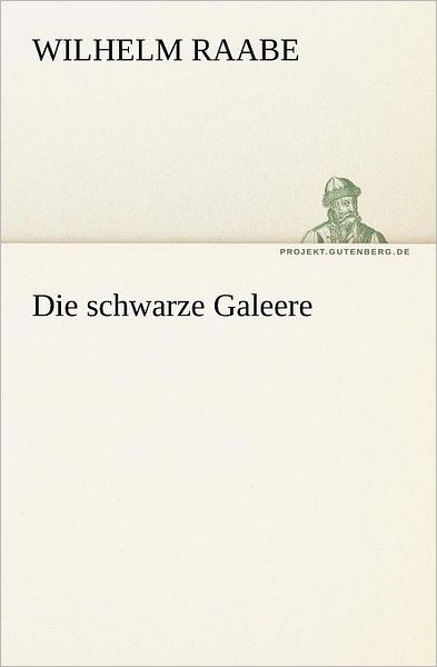 Die Schwarze Galeere (Tredition Classics) (German Edition) - Wilhelm Raabe - Books - tredition - 9783842410640 - May 8, 2012