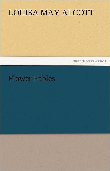 Cover for Louisa May Alcott · Flower Fables (Tredition Classics) (Paperback Bog) (2011)