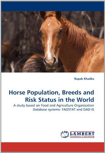 Cover for Rupak Khadka · Horse Population, Breeds and Risk Status in the World: a Study Based on Food and Agriculture Organization Database Systems: Faostat and Dad-is (Paperback Book) (2011)