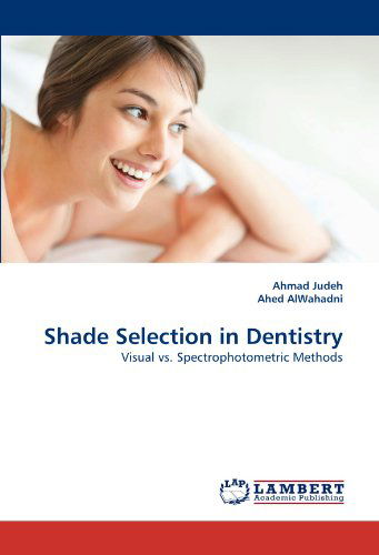 Cover for Ahed Alwahadni · Shade Selection in Dentistry: Visual vs. Spectrophotometric Methods (Pocketbok) (2011)