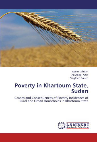 Cover for Siegfried Bauer · Poverty in Khartoum State, Sudan: Causes and Consequences of Poverty Incidences of Rural   and Urban Households in Khartoum State (Paperback Book) (2011)