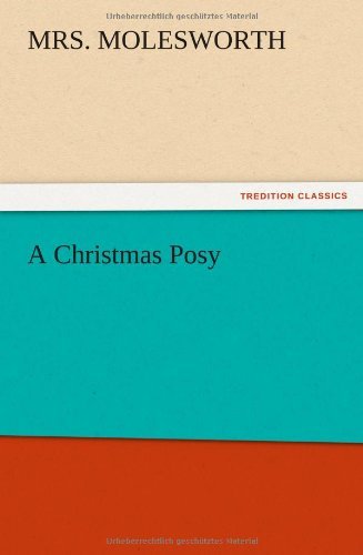 A Christmas Posy - Mrs Molesworth - Kirjat - TREDITION CLASSICS - 9783847217640 - keskiviikko 12. joulukuuta 2012