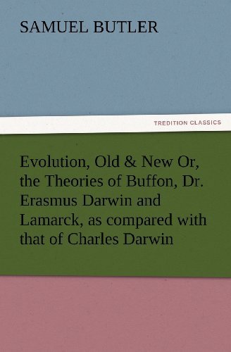 Cover for Samuel Butler · Evolution, Old &amp; New Or, the Theories of Buffon, Dr. Erasmus Darwin and Lamarck, As Compared with That of Charles Darwin (Tredition Classics) (Pocketbok) (2012)