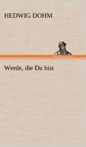 Werde, Die Du Bist - Hedwig Dohm - Kirjat - TREDITION CLASSICS - 9783847246640 - maanantai 14. toukokuuta 2012