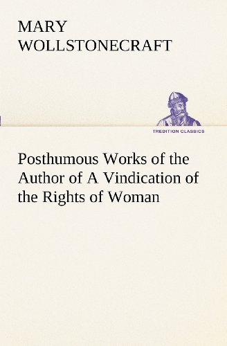 Cover for Mary Wollstonecraft · Posthumous Works of the Author of a Vindication of the Rights of Woman (Tredition Classics) (Paperback Bog) (2012)