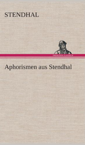 Cover for Stendhal · Aphorismen Aus Stendhal (Hardcover Book) [German edition] (2013)