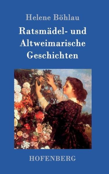 Cover for Helene Boehlau · Ratsmadel- und Altweimarische Geschichten (Innbunden bok) (2016)