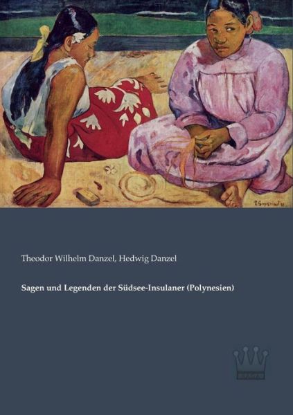 Cover for Theodor Wilhelm Danzel · Sagen Und Legenden Der Suedsee-insulaner (Polynesien) (German Edition) (Pocketbok) [German edition] (2013)