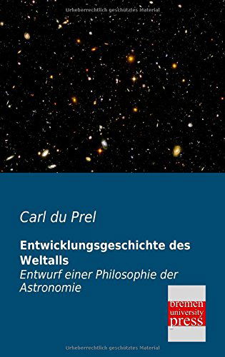 Entwicklungsgeschichte Des Weltalls: Entwurf Einer Philosophie Der Astronomie - Carl Du Prel - Książki - Bremen University Press - 9783955622640 - 5 kwietnia 2013