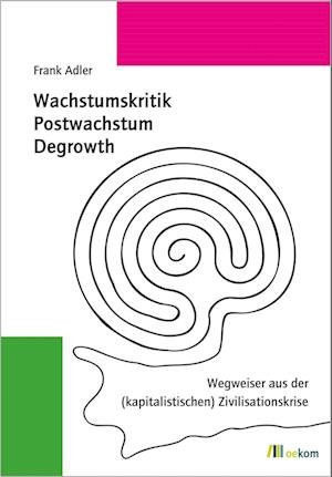Cover for Frank Adler · Wachstumskritik, Postwachstum, Degrowth (Buch) (2022)