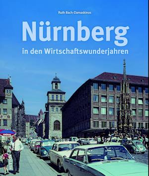 Cover for Ruth Bach-Damaskinos · Nürnberg in den Wirtschaftswunderjahren (Book) (2024)