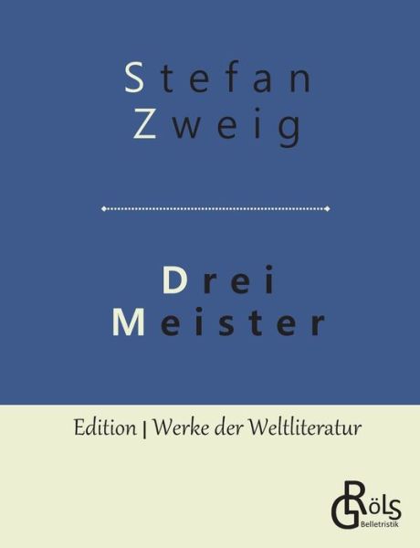 Drei Meister: Balzac - Dickens - Dostojewski - Stefan Zweig - Books - Grols Verlag - 9783966372640 - May 15, 2019