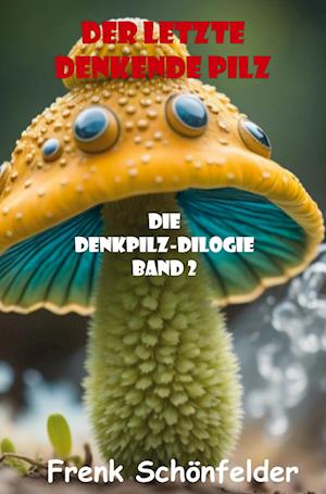 Cover for Frenk Schönfelder · Der letzte denkende Pilz (Book) (2025)