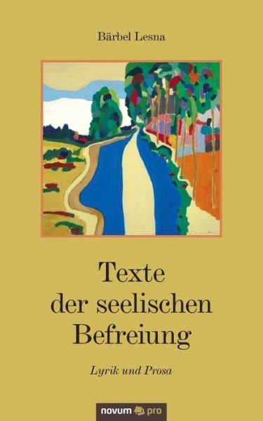 Bärbel Lesna:Texte der seelischen Befre - Bärbel Lesna - Bücher - novum publishing - 9783990384640 - 27. November 2014