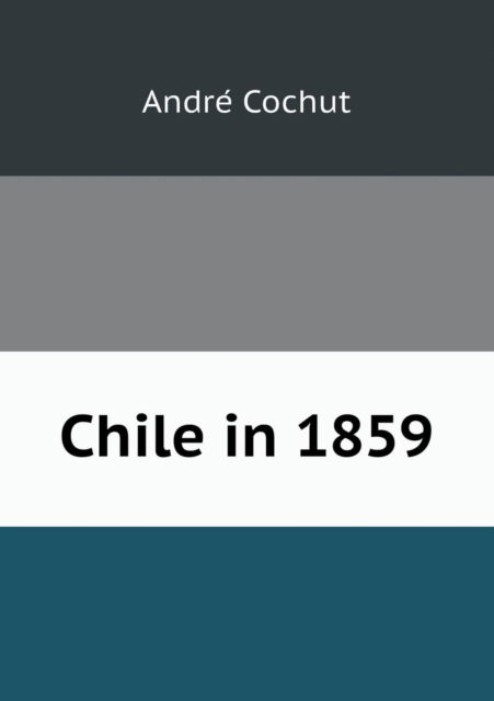 Cover for Andre Cochut · Chile in 1859 (Paperback Book) (2013)