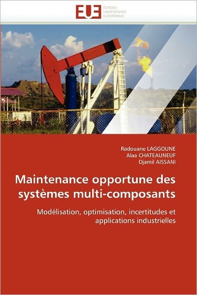 Cover for Djamil Aissani · Maintenance Opportune Des Systèmes Multi-composants: Modélisation, Optimisation, Incertitudes et Applications Industrielles (Paperback Book) [French edition] (2018)
