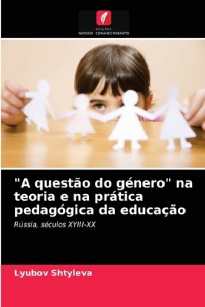 Cover for Lyubov Shtyleva · A questao do genero na teoria e na pratica pedagogica da educacao (Pocketbok) (2021)