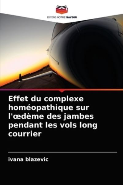 Cover for Ivana Blazevic · Effet du complexe homeopathique sur l'oedeme des jambes pendant les vols long courrier (Paperback Book) (2021)