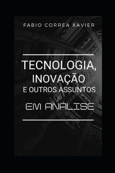 Cover for Fabio Correa Xavier · Tecnologia, inovacao e outros assuntos (Paperback Book) (2020)