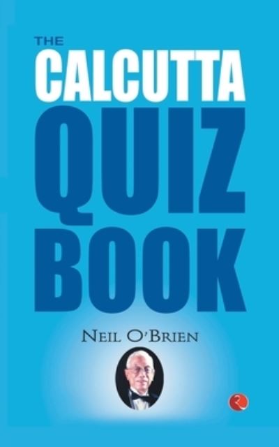 The Calcutta Quiz Book - Neil O'Brien - Books - Rupa & Co - 9788129136640 - April 1, 2017