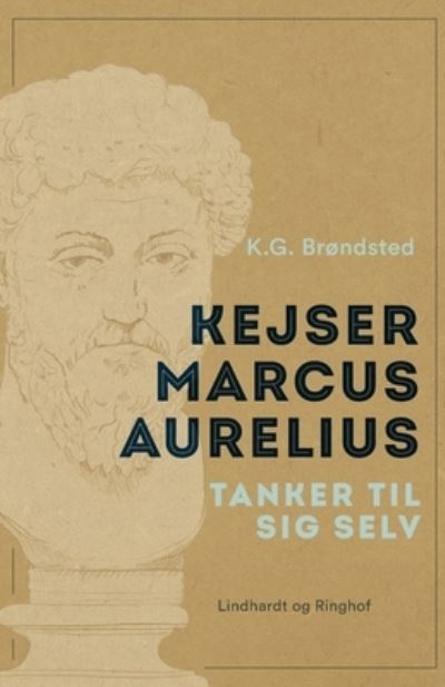 Cover for K.G. Brøndsted; Marcus Aurelius · Kejser Marcus Aurelius. Tanker til sig selv (Sewn Spine Book) [1º edição] (2022)