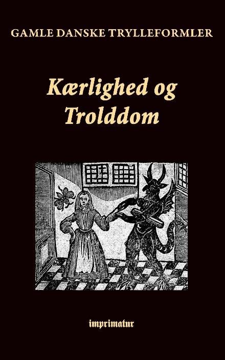 Cover for F. Ohrt · Kærlighed og Trolddom. Gamle danske Trylleformler (Taschenbuch) (2019)