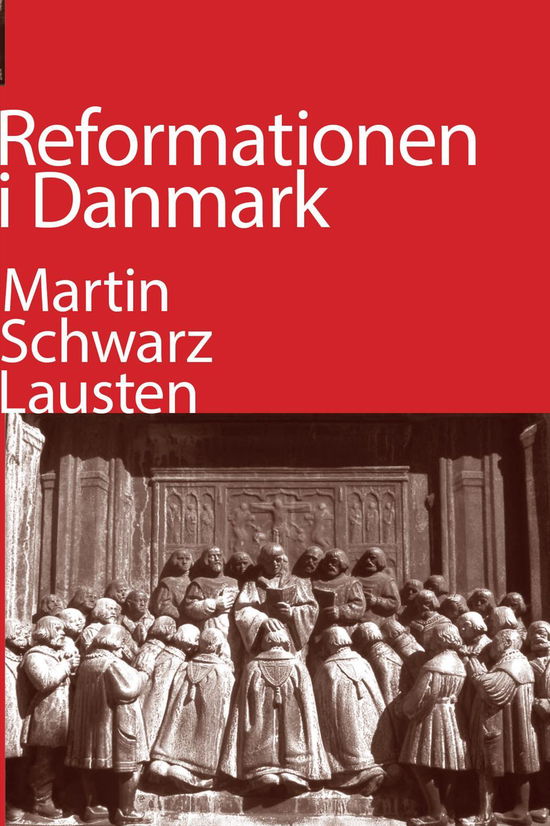 Reformationen i Danmark - Martin Schwarz Lausten - Bøger - Eksistensen - 9788741000640 - 30. maj 2016