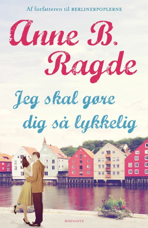 Cover for Anne B. Ragde · Jeg skal gøre dig så lykkelig (Sewn Spine Book) [1. Painos] (2012)