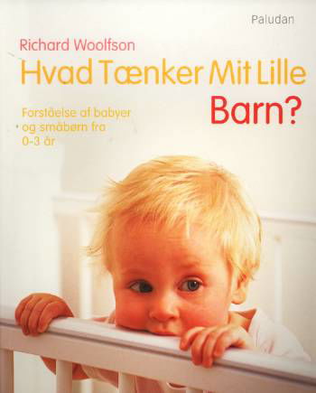 Cover for Richard C. Woolfson; Richard Woolfson · Hvad tænker mit lille barn? (Sewn Spine Book) [1st edition] (2006)