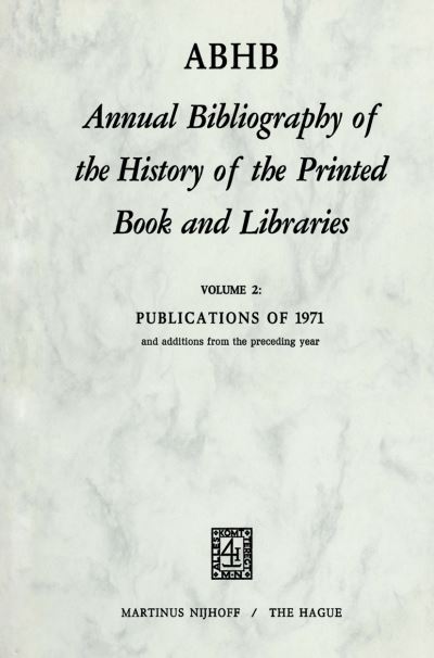 Cover for H Vervliet · Annual Bibliography of the History of the Printed Book and Libraries: Publications of 1971 and additions from the preceding year - Annual Bibliography of the History of the Printed Book and Libraries (Taschenbuch) [Softcover reprint of the original 1st ed. 1973 edition] (1973)