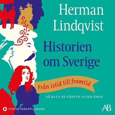Historien om Sverige : från istid till framtid: så blev de första 14000 åren - Herman Lindqvist - Äänikirja - Albert Bonniers Förlag - 9789100185640 - perjantai 28. toukokuuta 2021