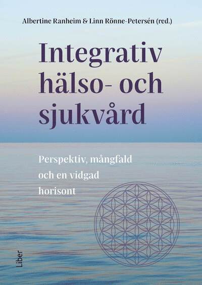 Cover for Linn Rönne-Petersén Albertine Ranheim · Integrativ hälso- och sjukvård : Perspektiv, mångfald och en vidgad horisont (Paperback Book) [Ned edition] (2025)