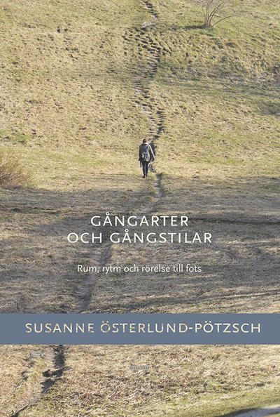 Susanne Österlund-Pötzsch · Gångarter och gångstilar: Rum, rytm och rörelse till fots (Bog) (2018)