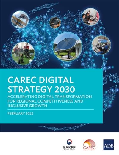 CAREC Digital Strategy 2030: Accelerating Digital Transformation for Regional Competitiveness and Inclusive Growth - Asian Development Bank - Books - Asian Development Bank - 9789292693640 - June 30, 2022