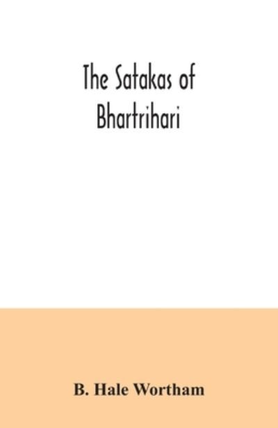 Cover for B Hale Wortham · The Satakas of Bhartrihari (Paperback Bog) (2020)