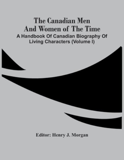 Cover for Henry J Morgan · The Canadian Men And Women Of The Time (Paperback Book) (2021)